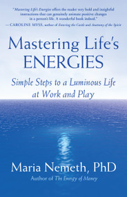 Mastering Life's Energies (Simple Steps to a Luminous Life at Work and Play) by Maria Nemeth, 9781577315315