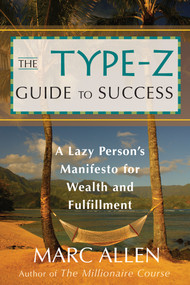 The Type-Z Guide to Success (A Lazy Person's Manifesto to Wealth and Fulfillment) by Marc Allen, 9781577315407