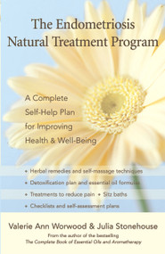 The Endometriosis Natural Treatment Program (A Complete Self-Help Plan for Improving Health and Well-Being) by Valerie Ann Worwood, Julia Stonehouse, 9781577315698