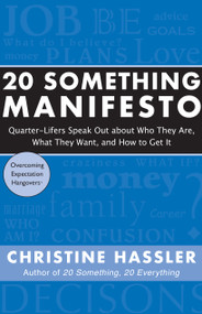 20 Something Manifesto (Quarter-Lifers Speak Out About Who They Are, What They Want, and How to Get It) by Christine Hassler, 9781577315957