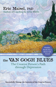 The Van Gogh Blues (The Creative Person's Path Through Depression) by Eric Maisel, 9781577316046