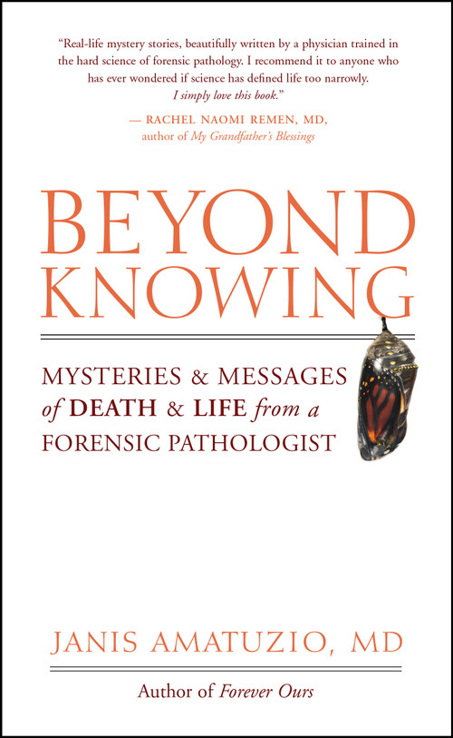Beyond Knowing (Mysteries and Messages of Death and Life from a Forensic Pathologist) by Janis Amatuzio, 9781577316343