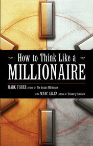 How to Think Like a Millionaire by Mark Fisher, Marc Allen, 9781577316435