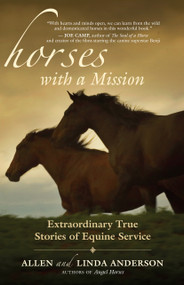Horses with a Mission (Extraordinary True Stories of Equine Service) by Allen Anderson, Linda Anderson, 9781577316480