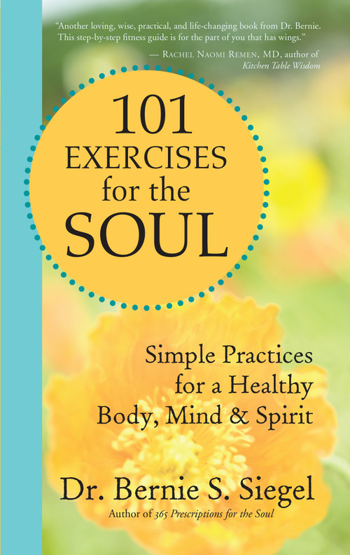 101 Exercises for the Soul (Simple Practices for a Healthy Body, Mind, and Spirit) by Bernie S. Siegel, 9781577318521