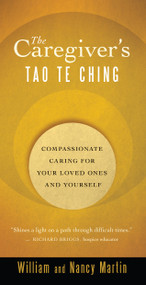 The Caregiver's Tao Te Ching (Compassionate Caring for Your Loved Ones and Yourself) by William Martin, Nancy Martin, 9781577318880