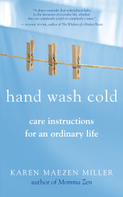 Hand Wash Cold (Care Instructions for an Ordinary Life) by Karen Maezen Miller, 9781577319047
