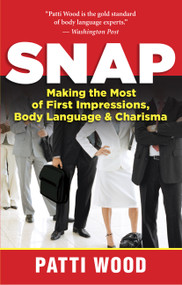Snap (Making the Most of First Impressions, Body Language, and Charisma) by Patti Wood, 9781577319399