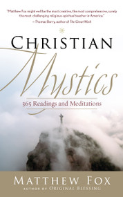 Christian Mystics (365 Readings and Meditations) by Matthew Fox, 9781577319528