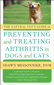The Natural Vet's Guide to Preventing and Treating Arthritis in Dogs and Cats by Shawn Messonnier, 9781577319757