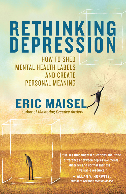 Rethinking Depression (How to Shed Mental Health Labels and Create Personal Meaning) by Eric Maisel, 9781608680207