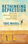 Rethinking Depression (How to Shed Mental Health Labels and Create Personal Meaning) by Eric Maisel, 9781608680207