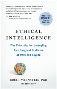 Ethical Intelligence (Five Principles for Untangling Your Toughest Problems at Work and Beyond) by Bruce Weinstein, 9781608680542