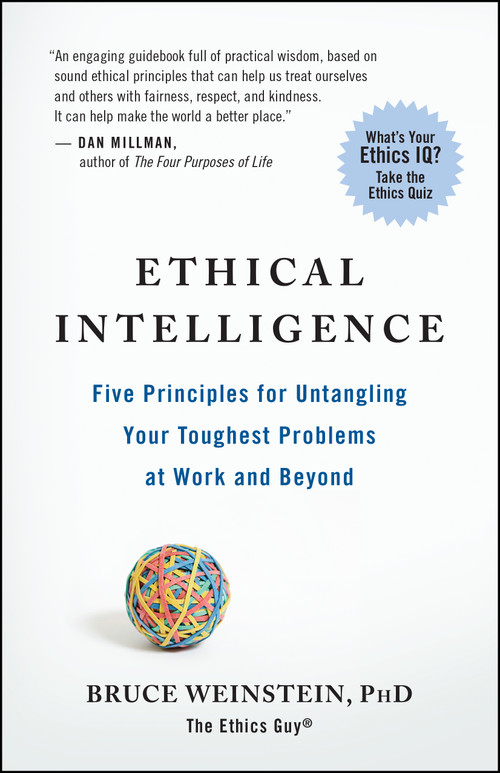 Ethical Intelligence (Five Principles for Untangling Your Toughest Problems at Work and Beyond) by Bruce Weinstein, 9781608680542