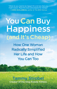 You Can Buy Happiness (and It's Cheap) (How One Woman Radically Simplified Her Life and How You Can Too) by Tammy Strobel, 9781608680832