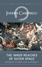 The Inner Reaches of Outer Space (Metaphor as Myth and as Religion) by Joseph Campbell, 9781608681105