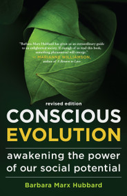 Conscious Evolution (Awakening the Power of Our Social Potential) by Barbara Marx Hubbard, Terry Patten, Neale Donald Walsch, 9781608681174