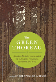 The Green Thoreau (America's First Environmentalist on Technology, Possessions, Livelihood, and More) by Henry David Thoreau, Carol Spenard LaRusso, 9781608681433