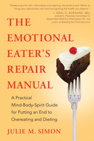 The Emotional Eater's Repair Manual (A Practical Mind-Body-Spirit Guide for Putting an End to Overeating and Dieting) by Julie M. Simon, 9781608681518