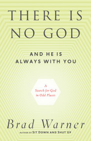 There Is No God and He Is Always with You (A Search for God in Odd Places) by Brad Warner, 9781608681839