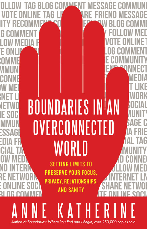 Boundaries in an Overconnected World (Setting Limits to Preserve Your Focus, Privacy, Relationships, and Sanity) by Anne Katherine, 9781608681907