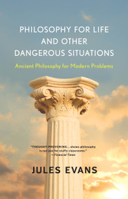Philosophy for Life and Other Dangerous Situations (Ancient Philosophy for Modern Problems) by Jules Evans, 9781608682294