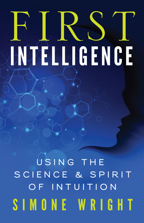 First Intelligence (Using the Science and Spirit of Intuition) by Simone Wright, 9781608682461