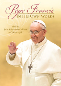 Pope Francis in His Own Words by Julie Schwietert Collazo, Lisa Rogak, 9781608682485
