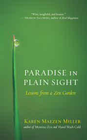 Paradise in Plain Sight (Lessons from a Zen Garden) by Karen Maezen Miller, 9781608682522