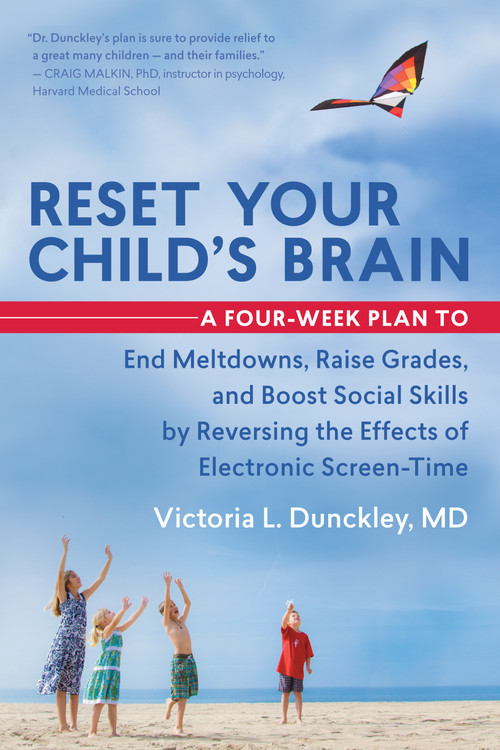 Reset Your Child's Brain (A Four-Week Plan to End Meltdowns, Raise Grades, and Boost Social Skills by Reversing the Effects of Electronic Screen-Time) by Victoria L. Dunckley, 9781608682843