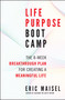 Life Purpose Boot Camp (The 8-Week Breakthrough Plan for Creating a Meaningful Life) by Eric Maisel, 9781608683062