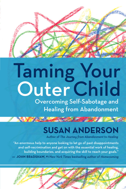 Taming Your Outer Child (Overcoming Self-Sabotage and Healing from Abandonment) by Susan Anderson, 9781608683147