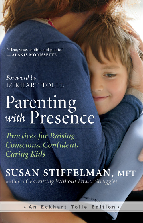 Parenting with Presence (Practices for Raising Conscious, Confident, Caring Kids) by Susan Stiffelman, Eckhart Tolle, 9781608683260