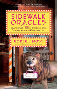 Sidewalk Oracles (Playing with Signs, Symbols, and Synchronicity in Everyday Life) by Robert Moss, 9781608683369
