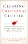 Clearing Emotional Clutter (Mindfulness Practices for Letting Go of What's Blocking Your Fulfillment and Transformation) by Donald Altman, 9781608683642
