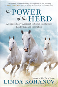 The Power of the Herd (A Nonpredatory Approach to Social Intelligence, Leadership, and Innovation) by Linda Kohanov, 9781608683710