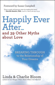 Happily Ever After...and 39 Other Myths about Love (Breaking Through to the Relationship of Your Dreams) by Linda Bloom, Charlie Bloom, 9781608683949