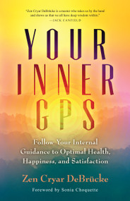 Your Inner GPS (Follow Your Internal Guidance to Optimal Health, Happiness, and Satisfaction) by Zen Cryar DeBrucke, Sonia Choquette, 9781608684120