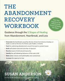 The Abandonment Recovery Workbook (Guidance through the 5 Stages of Healing from Abandonment, Heartbreak, and Loss) by Susan Anderson, 9781608684274