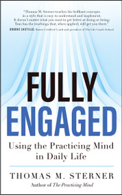 Fully Engaged (Using the Practicing Mind in Daily Life) by Thomas M. Sterner, 9781608684328
