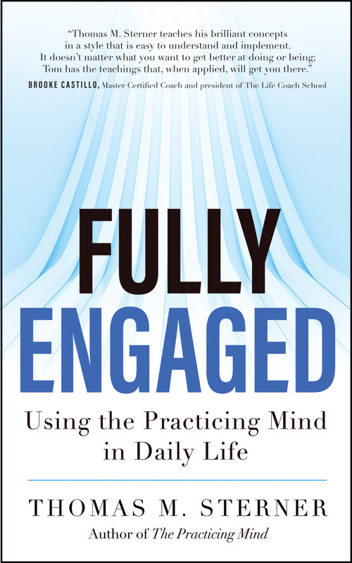 Fully Engaged (Using the Practicing Mind in Daily Life) by Thomas M. Sterner, 9781608684328