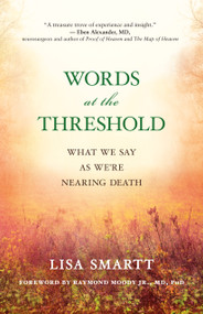 Words at the Threshold (What We Say as We're Nearing Death) by Lisa Smartt, Raymond Moody, 9781608684601