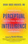 Perceptual Intelligence (The Brain's Secret to Seeing Past Illusion, Misperception, and Self-Deception) by Brian Boxer Wachler, Montel Williams, 9781608684755