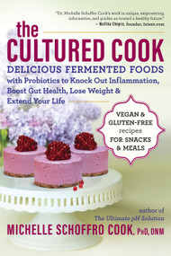 The Cultured Cook (Delicious Fermented Foods with Probiotics to Knock Out Inflammation, Boost Gut Health, Lose Weight & Extend Your Life) by Michelle Schoffro Cook, 9781608684854