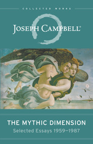 The Mythic Dimension (Selected Essays 1959-1987) by Joseph Campbell, 9781608684915