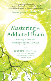 Mastering the Addicted Brain (Building a Sane and Meaningful Life to Stay Clean) by Walter Ling, Alan I. Leshner, 9781608685004