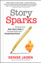 Story Sparks (Finding Your Best Story Ideas and Turning Them into Compelling Fiction) by Denise Jaden, 9781608685097