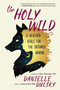 The Holy Wild (A Heathen Bible for the Untamed Woman) by Danielle Dulsky, Bayo Akomolafe, 9781608685271