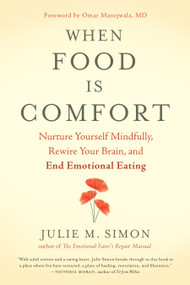 When Food Is Comfort (Nurture Yourself Mindfully, Rewire Your Brain, and End Emotional Eating) by Julie M. Simon, Omar Manejwala, 9781608685509