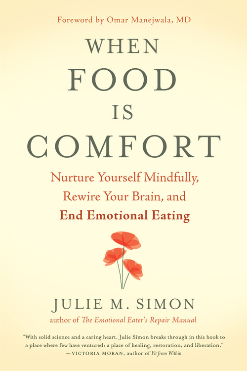 When Food Is Comfort (Nurture Yourself Mindfully, Rewire Your Brain, and End Emotional Eating) by Julie M. Simon, Omar Manejwala, 9781608685509